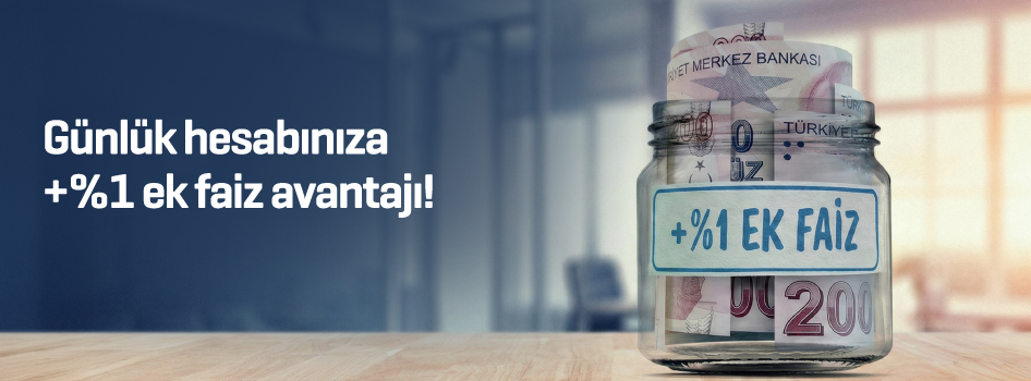 Günlük hesabınıza +%1 ek faiz avantajı!